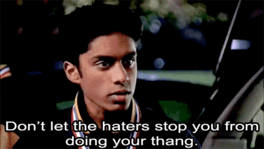 Don't let the haters stop you